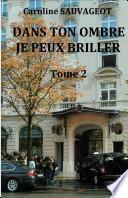 DANS TON OMBRE JE PEUX BRILLER -Tome 2