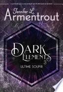 Dark Elements (Tome 3) - Ultime soupir