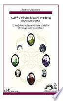 Darwin, Pasteur, Koch et Freud dans le roman, ou, L'évolution et la santé dans la réalité et l'imaginaire européens