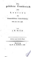 Das gelehrte Frankreich, oder: Lexicon der französischen Schriftsteller von 1771 bis 1796