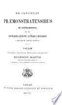 De canonicis Pra︠e︡monstratensibus in Lotharingia et de Congregatione antiqui rigoris a Servatio de Lairuels instituta