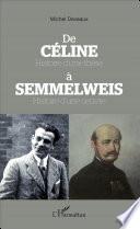 De Céline Histoire d'une thèse à Semmelweis Histoire d'une oeuvre