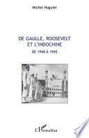 De Gaulle, Roosevelt et l'Indochine de 1940 à 1945