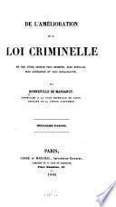De l'amélioration de la loi criminelle en vue d'une justice plus prompte, plus efficace, plus généreuse et plus moralisante