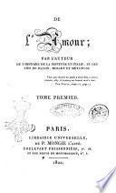 De l'amour; par l'auteur de l'histoire de la peinture en Italie, et des vies de Haydn, Mozart et Metastase. Tome premier (-second)