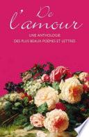 De l'amour : une anthologie des plus beaux poèmes et lettres