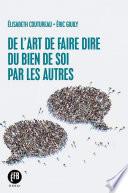De l'art de faire dire du bien de soi par les autres