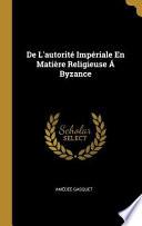 de l'Autorité Impériale En Matière Religieuse Á Byzance