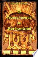 De l'Ecorce terrestre au Dieu Inconscient