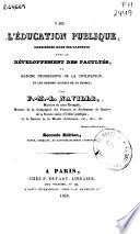De l'éducation publique considérée dans ses rapports avec le développement des facultés, la marche progressive de la civilisation et les besoins actuels de la France