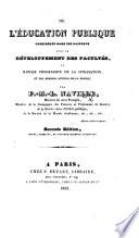 De l'Education publique considérée dans ses rapports avec le développement des facultés. ... Seconde édition, revue, corrigée et ... augmentée