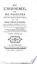 De l'homme, de ses facultes intellectuelles et de son education. Ouvrage posthume de M. Helvetius. Tome premier (-second)