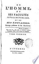 De l'homme, de ses facultés intellectuelles, et de son éducation. Ouvrage posthume de mr. Helvetius