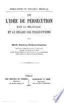 De l'idée de persécution dans la mélancolie et le délire des persécutions