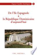 De l'Ile Espagnole à la République Dominicaine d'aujourd'hui