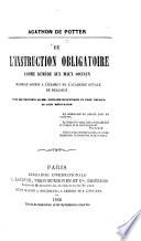 De l'Instruction obligatoire comme remède aux maux sociaux, mémoire soumis à l'examen de l'Académie Royale de Belgique. Avec les rapports de MM. E. Ducpetiaux et P. Devaux et leur refutation