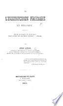 De l'Instruction primaire en Belgique. Résumé historique et statistique, tracé d'après les documents officiels.-(1830-1864.).