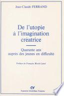 De l'utopie à l'imagination créatrice : Quarante ans auprès des jeunes en difficulté