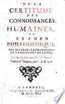 De la certitude des connoissances humaines, ou Examen philosophique des diverses prérogatives de la raison et de la foi ... Traduit de l'anglois, par F. A. D. L. V. [or rather, written in French by A. F. Boureau Deslandes.]