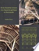 De la charpente romane à la charpente gothique en Normandie