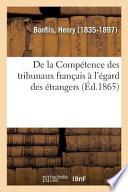 de la Compétence Des Tribunaux Français À l'Égard Des Étrangers En Matière Civile, Commerciale