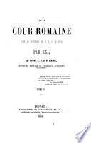 De la cour Romaine sous le pontificat de N. S. P. le pape Pie IX, par l'abbé A. J. J. F. Haine