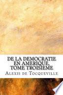 De la Democratie en Amerique, Tome Troisieme