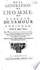 De la generation de l'homme, ou tableau de l'Amour Conjugal, divisé en quatre Parties ... Septiéme edition, reveue, corrigée, augmentée et enrichie de figures, par l'auteur