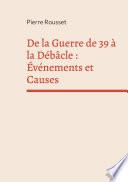 De la Guerre de 39 à la Débâcle : Événements et Causes