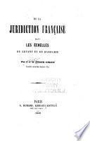 De la juridiction française dans Les échelles du Levant et de Barbarie