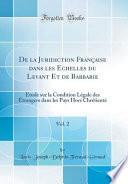 De la Juridiction Française dans les Echelles du Levant Et de Barbarie, Vol. 2