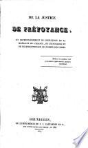De la justice de prévoyance, et particulièrement de l'influence de la misère et de l'aisance, de l'ognorance et de l'instruction sur le nombre des crimes
