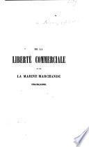 De la liberté commerciale et de la marine marchande Française