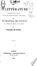 De la littérature considérée dans ses rapports avec les institutions sociales suivi de l'influence des passions ...
