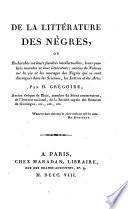 De la litterature des Negres, ou recherches sur leurs facultes intellectuelles, leurs qualites morales et leur litterature (etc.)