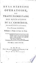 De la médecine opératoire, ou Traité élémentaire des opérations de la chirurgie ...