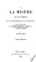 De la misère des classes laborieuses en Angleterre et en France; de la nature de la misère, de son existence, de ses effets, de ses causes, et de l‛insuffisance des remèdes qu‛on lui a opposés jusqu‛ici; avec l‛indication des moyens propres à en affranchir les sociétés