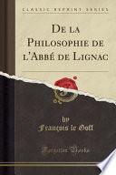 de la Philosophie de l'Abbé de Lignac (Classic Reprint)