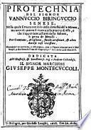 De la pirotechnia, libri X., doue ampiamente si tratta non solo di ogni sorte&diuersita di miniere, ma anchora quanto si ricerca intorno à la prattica di quelle cose di quel che si appartiene à l'arte de la fusione ouer gitto de metalli come d'ogni altra cosa simile à questa. With woodcuts