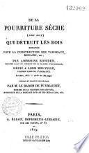 De la Pourriture sèche (dry rot) qui détruit les bois employés pour la construction des vaisseaux, moulins, etc