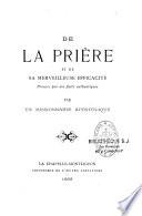 De la prière et de sa merveilleuse efficacité prouvée par des faits authentiques, par un missionnaire apostolique