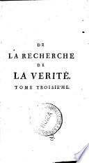 De la recherche de la verite. Par N. Malebranche, Pretre de l'Oratoire de Jesus. Tome premier (- Troisieme)
