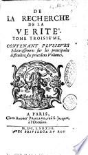 De la recherche de la verite'. Tome troisie'me. Contenant plusieurs eclaircissement sur les principales difficultez des precedens volumes