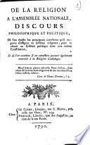 De la religion a l'Assemblee Nationale, discours philosophique et politique, où l'on établit les principaux caracteres qu'il importe dʼassigner au système religieux, pour le réunir au système politique dans une meme Constitution, et où l'on examine si ces caracteres peuvent également convenir à la religion catholique