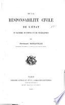 De la responsabilité civile de l'état en matière de postes et de télégraphes ...