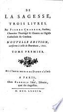 De la Sagesse, trois livres, par Pierre Charron,...