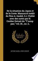 de la Situation Du Japon Et de la Corée. Manuscrit Inédit Du Père A. Gaubil, S.J. Publié Avec Des Notes Par H. Cordier Extrait Du t'Oung-Pao,