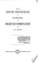 De la tenure seigneuriale en Canada, et projet de commutation