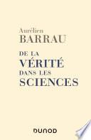 De la vérité dans les sciences - 2e éd.