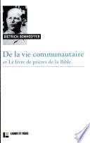 De la vie communautaire et le livre de prières de la Bible suivis de le Christ dans les psaumes, méditation sur le psaume 119
